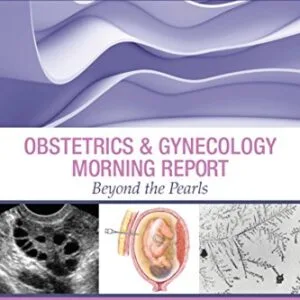 خرید و دانلود نسخه کامل کتاب Obstetrics & Gynecology Morning Report: Beyond the Pearls E-Book 1st Edition