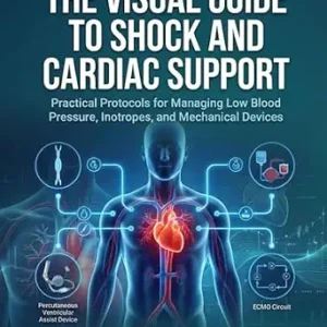 خرید و دانلود نسخه کامل کتاب THE VISUAL GUIDE TO SHOCK AND CARDIAC SUPPORT:: Practical Protocols for Managing Low Blood Pressure, Inotropes, and Mechanical Devices