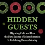 خرید و دانلود نسخه کامل کتاب Hidden Guests: Migrating Cells and How the New Science of Microchimerism Is Redefining Human Identity
