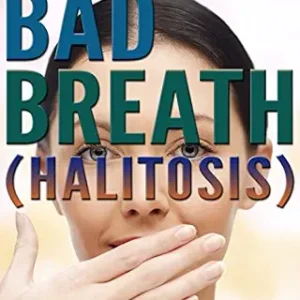خرید و دانلود نسخه کامل کتاب How to Get Rid of Bad Breath (Halitosis): Bad Breath Cures, Bad Breath Remedies, and an Explanation of What Causes Bad Breath