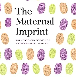 خرید و دانلود نسخه کامل کتاب The Maternal Imprint: The Contested Science of Maternal-Fetal Effects
