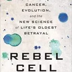 خرید و دانلود نسخه کامل کتاب Rebel Cell: Cancer, Evolution, and the New Science of Life’s Oldest Betrayal Kindle Edition