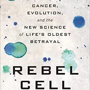 خرید و دانلود نسخه کامل کتاب Rebel Cell: Cancer, Evolution, and the New Science of Life’s Oldest Betrayal Kindle Edition
