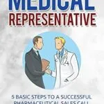 خرید و دانلود نسخه کامل کتاب Medical Representative: 5 Basic Steps to a Successful pharmaceutical Sales Call