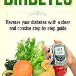 خرید و دانلود نسخه کامل کتاب Diabetes: Reverse Your Diabetes With a Clear and Concise Step by Step Guide: How to Prevent, Control, and Reverse Diabetes