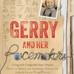 خرید و دانلود نسخه کامل کتاب Gerry and Her Pacemakers: : Living with Congenital Heart Disease—Practical Advice and Emotional Support for Families Facing Heart Disease