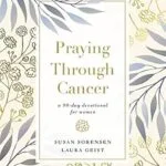 خرید و دانلود نسخه کامل کتاب Praying Through Cancer: A 90-Day Devotional for Women