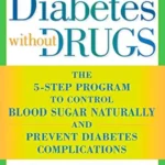 خرید و دانلود نسخه کامل کتاب Diabetes without Drugs: The 5-Step Program to Control Blood Sugar Naturally and Prevent Diabetes Complications