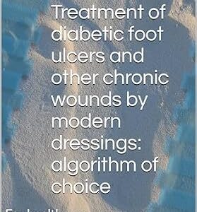 خرید و دانلود نسخه کامل کتاب Treatment of diabetic foot ulcers and other chronic wounds by modern dressings – algorithm of choice: For healthcare professionals worldwide