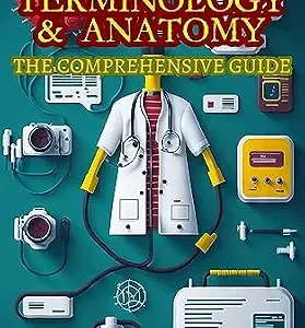 خرید و دانلود نسخه کامل کتاب زبان اصلی Medical Terminology & Anatomy – The Comprehensive Guide: Your Essential Companion for Mastering the Language of Medicine (Medical Allied Health Comprehensive Guides: Your Path to Proficiency) PDF | دانلود کتاب خارجی