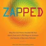 خرید و دانلود نسخه کامل کتاب Zapped: Why Your Cell Phone Shouldn’t Be Your Alarm Clock and 1,268 Ways to Outsmart the Hazards of Electronic Pollution