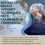 خرید و دانلود نسخه کامل کتاب Advanced Breast Surgery Techniques: FRCS Examination Companion: A Comprehensive Guide for Surgical Trainees and Practitioners (Advanced Surgical Talks in FRCS: Mastering Techniques for Success)