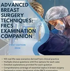 خرید و دانلود نسخه کامل کتاب Advanced Breast Surgery Techniques: FRCS Examination Companion: A Comprehensive Guide for Surgical Trainees and Practitioners (Advanced Surgical Talks in FRCS: Mastering Techniques for Success)