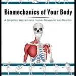 خرید و دانلود نسخه کامل کتاب Biomechanics of Your Body: A Simplified Way to learn Human Movement and Muscles