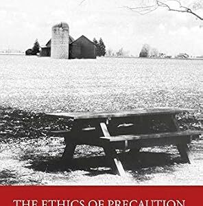 خرید و دانلود نسخه کامل کتاب The Ethics of Precaution: Uncertain Environmental Health Threats and Duties of Due Care