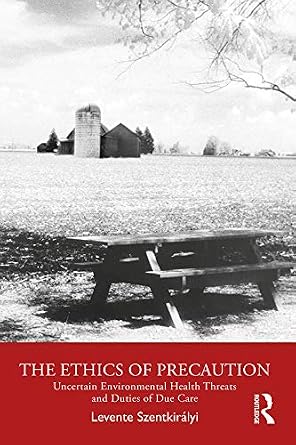 خرید و دانلود نسخه کامل کتاب The Ethics of Precaution: Uncertain Environmental Health Threats and Duties of Due Care_6a84c5d69d303.jpeg خرید و دانلود نسخه کامل کتاب The Ethics of Precaution: Uncertain Environmental Health Threats and Duties of Due Care