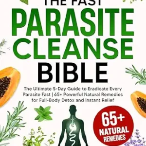 خرید و دانلود نسخه کامل کتاب The Fast Parasite Cleanse Bible: The Ultimate 5-Day Guide to Eradicate Every Parasite Fast | 65+ Powerful Natural Remedies for Full-Body Detox and Instant Relief