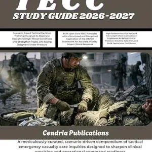 خرید و دانلود نسخه کامل کتاب TECC STUDY GUIDE 2026-2027: A meticulously curated, scenario-driven compendium of tactical emergency casualty care inquiries designed to sharpen clinical precision and operational command readiness