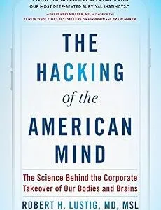 خرید و دانلود نسخه کامل کتاب The Hacking of the American Mind: The Science Behind the Corporate Takeover of Our Bodies and Brains