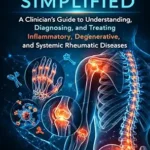 خرید و دانلود نسخه کامل کتاب RHEUMATOLOGY SIMPLIFIED: A Clinician’s Guide to Understanding, Diagnosing, and Treating Inflammatory, Degenerative, and Systemic Rheumatic Diseases
