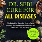 خرید و دانلود نسخه کامل کتاب Dr. Sebi Cure for all Diseases: The Definitive Guide On How to Treat Naturally the Most Common Diseases and Detox the Liver in 9 Steps