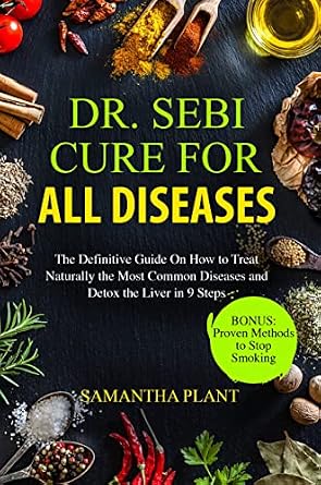 خرید و دانلود نسخه کامل کتاب Dr. Sebi Cure for all Diseases: The Definitive Guide On How to Treat Naturally the Most Common Diseases and Detox the Liver in 9 Steps_6a6888aaf1483.jpeg خرید و دانلود نسخه کامل کتاب Dr. Sebi Cure for all Diseases: The Definitive Guide On How to Treat Naturally the Most Common Diseases and Detox the Liver in 9 Steps