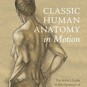 خرید و دانلود نسخه کامل کتاب Classic Human Anatomy in Motion: The Artist’s Guide to the Dynamics of Figure Drawing Kindle Edition