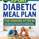 خرید و دانلود نسخه کامل کتاب 35-Day Diabetic Meal Plan for Seniors After 60: Easy Recipes, Practical Meal Planning Ideas, and Simple Daily Routines for Everyday Eating