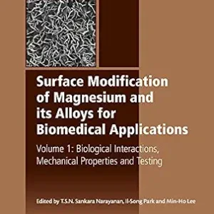 خرید و دانلود نسخه کامل کتاب Surface Modification of Magnesium and its Alloys for Biomedical Applications: Biological Interactions, Mechanical Properties and Testing (Woodhead Publishing Series in Biomaterials Book 89)