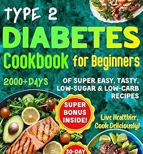 خرید و دانلود نسخه کامل کتاب Type 2 Diabetes Cookbook for Beginners: 2000+Days of Super Easy, Tasty, Low-Sugar & Low-Carbs Recipes with Color Pictures and a 30-Day Meal Plan. Live Healthier, Cook Deliciously!