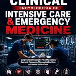 خرید و دانلود نسخه کامل کتاب The Clinical Encyclopedia of Intensive Care & Emergency Medicine: Comprehensive Protocols for Patient Assessment, Diagnostic Frameworks, Therapeutic Algorithms, and Bedside Decision Tools