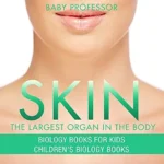 خرید و دانلود نسخه کامل کتاب Skin: The Largest Organ In The Body – Biology Books for Kids | Children’s Biology Books