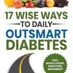 خرید و دانلود نسخه کامل کتاب 17 Wise Ways to Daily Outsmart Diabetes (Wisdom for Diabetes)