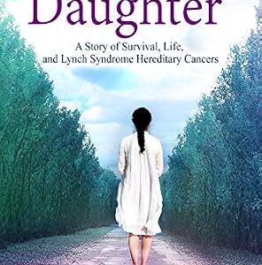 خرید و دانلود نسخه کامل کتاب My Father’s Daughter: A Story of Survival, Life, and Lynch Syndrome Hereditary Cancers (2019 Revised Edition)