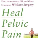 خرید و دانلود نسخه کامل کتاب Heal Pelvic Pain: The Proven Stretching, Strengthening, and Nutrition Program for Relieving Pain, Incontinence, I.B.S, and Other Symptoms Without Surgery
