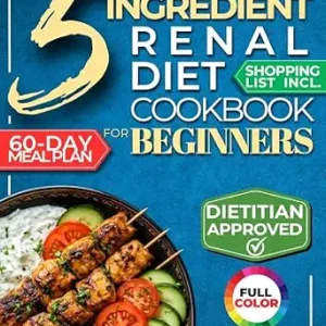 خرید و دانلود نسخه کامل کتاب The 5 Ingredient Renal Diet Cookbook for Beginners: How to Boost Kidney Health in Just 15 Minutes a Day – 60 Days of Simple, Delicious CKD Meals (Kidney 101 3)