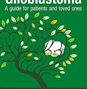 خرید و دانلود نسخه کامل کتاب Glioblastoma – A guide for patients and loved ones: Your guide to grade 4 brain tumours, from a patient who determined to find everything about his own … glioblastoma. (Facing Brain Cancer Book 2)