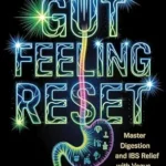 خرید و دانلود نسخه کامل کتاب Gut Feeling Reset Master Digestion and IBS Relief with Vagus Nerve Activation: Unlock Natural Gut Healing with Simple Daily Vagus Nerve Hacks for Lasting Wellness