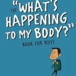 خرید و دانلود نسخه کامل کتاب What’s Happening to My Body? Book for Boys: Revised Edition
