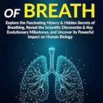 خرید و دانلود نسخه کامل کتاب THE EVOLUTION OF BREATH: Explore the Fascinating History & Hidden Secrets of Breathing, Reveal the Scientific Discoveries & Key Evolutionary Milestones, & Uncover its Powerful Impact on Human Biology