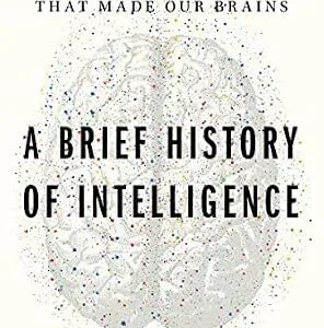 خرید و دانلود نسخه کامل کتاب A Brief History of Intelligence: Evolution, AI, and the Five Breakthroughs That Made Our Brains