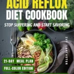 خرید و دانلود نسخه کامل کتاب The 21-Day Acid Reflux Diet Cookbook: Relieve Acid Reflux, GERD & LPR with Easy Recipes & a 21-Day Anti-Inflammatory Meal Plan. Includes a Grocery List, … Remedies & Wellness Rituals for Every Meal)