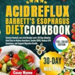 خرید و دانلود نسخه کامل کتاب Acid Reflux & Barrett’s Esophagus Diet Cookbook : Science-Backed, Low-Acid Recipes and a 30-Day Adaptive Meal Plan to Relieve Heartburn, Soothe GERD, Reduce LPR Symptoms, and Support Digestive Health
