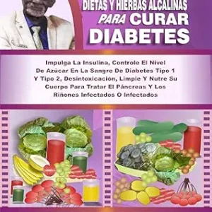 خرید و دانلود نسخه کامل کتاب DR. SEBI DIETAS Y HIERBAS ALCALINAS PARA CURAR DIABETES: Impulga La Insulina, Controle El Nivel De Azúcar En La Sangre De Diabetes Tipo 1 Y Tipo 2, Desintoxicación, … Y Nutre Su Cuerpo Para… (Spanish Edition)