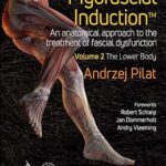 خرید و دانلود نسخه کامل کتاب Myofascial Induction™ Volume 2: The Lower Body: An Anatomical Approach to the Treatment of Fascial Dysfunction