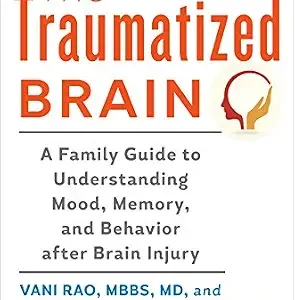 خرید و دانلود نسخه کامل کتاب The Traumatized Brain: A Family Guide to Understanding Mood, Memory, and Behavior after Brain Injury (A Johns Hopkins Press Health Book)