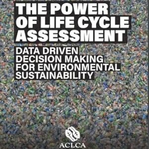 خرید و دانلود نسخه کامل کتاب The Power of Life Cycle Assessment: Data Driven Decision Making for Environmental Sustainability