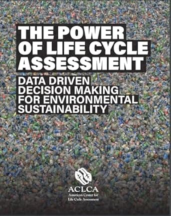 خرید و دانلود نسخه کامل کتاب The Power of Life Cycle Assessment: Data Driven Decision Making for Environmental Sustainability_6a849f743f42d.jpeg خرید و دانلود نسخه کامل کتاب The Power of Life Cycle Assessment: Data Driven Decision Making for Environmental Sustainability