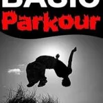خرید و دانلود نسخه کامل کتاب Basic Parkour: Parkour Training For Beginners (Survival Fitness)