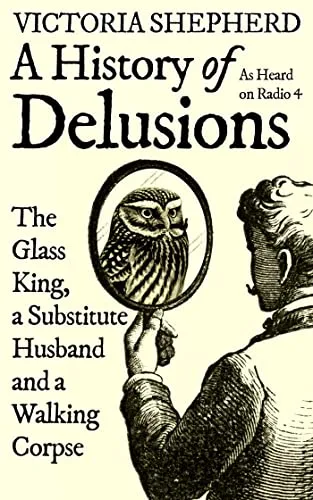 خرید و دانلود نسخه کامل کتاب A History of Delusions: The Glass King, a Substitute Husband and a Walking Corpse Kindle Edition_6a77cd7087850.jpeg خرید و دانلود نسخه کامل کتاب A History of Delusions: The Glass King, a Substitute Husband and a Walking Corpse Kindle Edition